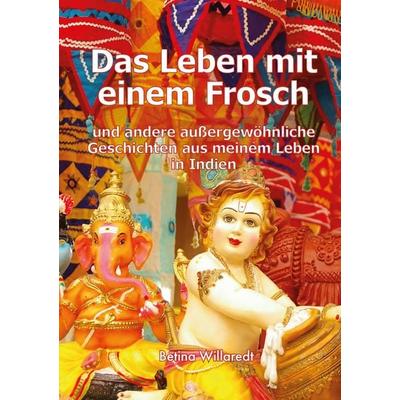 Das Leben mit einem Frosch, Taschenbuch von Betina Willaredt, LöwenStern Verlag, 978-3-9886407-1-0