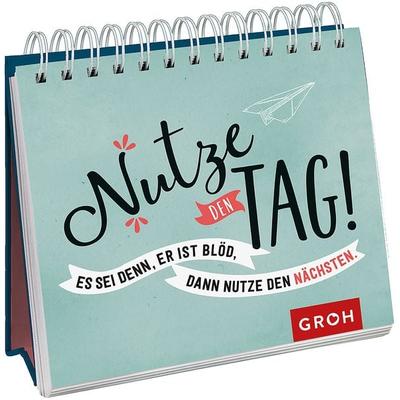 Nutze den Tag! Es sei denn, er ist blöd, dann nutze den nächsten, Gebundene Ausgabe von , Groh, 978-3-8485-2496-9