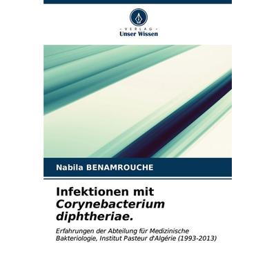 Infektionen mit Corynebacterium diphtheriae., Taschenbuch von Nabila Benamrouche, Verlag Unser Wissen, 978-620-6-66349-2