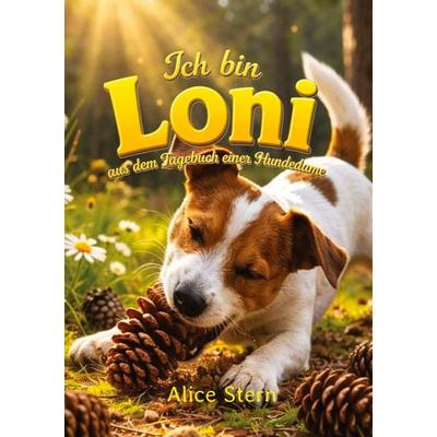 Ich bin LONI - Aus dem Tagebuch einer Hundedame, Gebundene Ausgabe von Alice Stern, Tredition, 978-3-384-98707-5