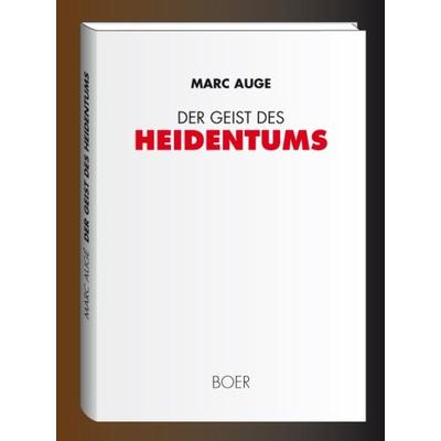 Der Geist des Heidentums, Gebundene Ausgabe von Marc Auge, Boer Verlag, 978-3-924963-08-8