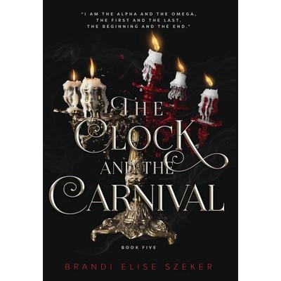 The Clock and The Carnival, Gebundene Ausgabe von Brandi Elise Szeker, Red Oak Publishing LLC