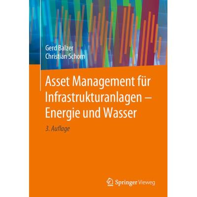 Asset Management für Infrastrukturanlagen - Energie und Wasser, Gebundene Ausgabe von Gerd Balzer,Christian Schorn, Springer Berlin, 978-3-662-61525-6