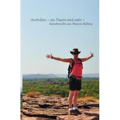 Australien – ein Traum wird wahr, Taschenbuch von Marion Böhme, Epubli, 978-3-7427-0343-9