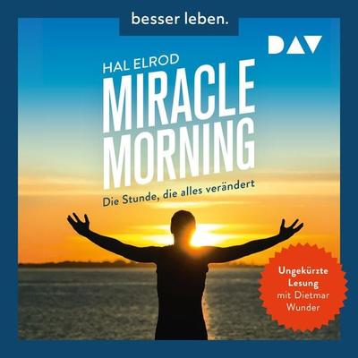 Miracle Morning. Die Stunde, die alles verändert. Erweiterte und aktualisierte Neuausgabe - Hal Elrod, Audio, 9783742431356