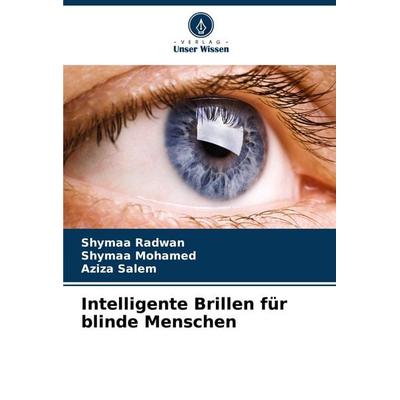 Intelligente Brillen für blinde Menschen, Taschenbuch von Shymaa Radwan,Shymaa Mohamed,Aziza Salem, Verlag Unser Wissen, 978-620-6-76481-6