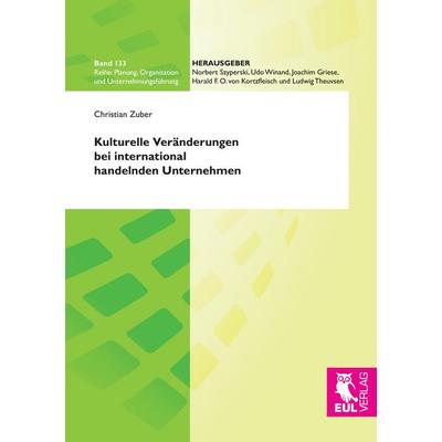 Kulturelle Veränderungen bei international handelnden Unternehmen, Taschenbuch von Christian Zuber, Josef Eul Verlag, 978-3-8441-0254-3