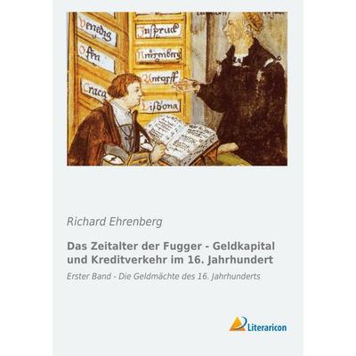 Das Zeitalter der Fugger - Geldkapital und Kreditverkehr im 16. Jahrhundert, Taschenbuch von Richard Ehrenberg, Literaricon, 978-3-95697-148-8