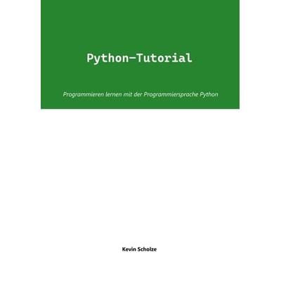 Python-Tutorial, Taschenbuch von Kevin Scholze, BoD – Books on Demand, 978-3-7568-1103-8