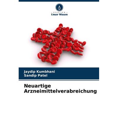 Neuartige Arzneimittelverabreichung, Taschenbuch von Jaydip Kumbhani,Sandip Patel, Verlag Unser Wissen, 978-620-6-82188-5