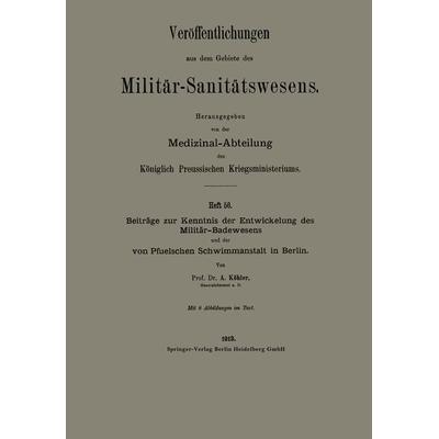 Beiträge zur Kenntnis der Entwickelung des Militär-Badewesens und der von Pfuelschen Schwimmanstalt in Berlin, Taschenbuch von Albert Köhler, Springer