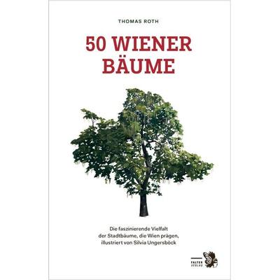 50 Wiener Bäume, Gebundene Ausgabe von Thomas Roth,Katharina Kropshofer, Falter Verlag, 978-3-99166-018-7