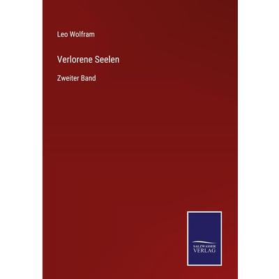 Verlorene Seelen, Gebundene Ausgabe von Leo Wolfram, BoD - Books on Demand, 978-3-7525-4437-4