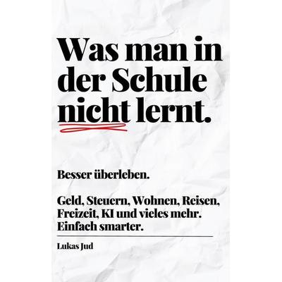 Was man in der Schule nicht lernt. Besser überleben., Taschenbuch von Lukas Jud, BoD – Books on Demand, 978-3-7693-1944-6