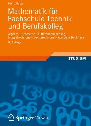 Heinz Rapp - Mathematik für Fachschule Technik und Berufskolleg: Algebra, Geometrie, Differentialrechnung, Integralrechnung, Vektorrechnung, Komplexe Rechnung - Preis vom 09.10.2026 07:28:09 h