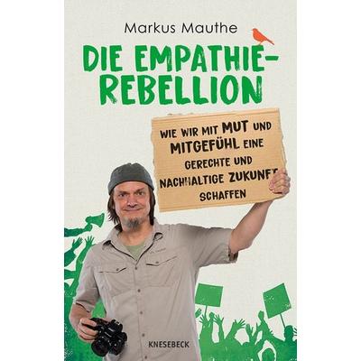 Die Empathie-Rebellion, Taschenbuch von Markus Mauthe, Knesebeck, 978-3-9896215-0-3