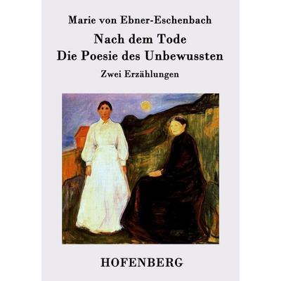 Nach dem Tode / Die Poesie des Unbewussten, Taschenbuch von Marie von Ebner-Eschenbach, Hofenberg, 978-3-8430-9479-5