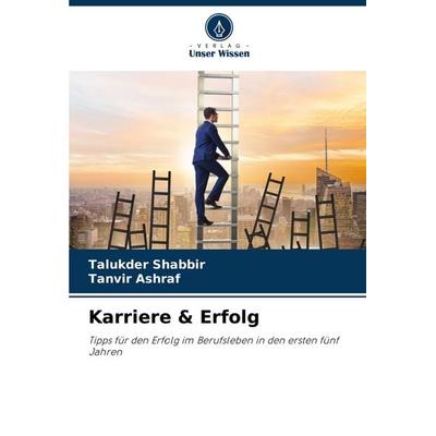 Karriere & Erfolg, Taschenbuch von Talukder Shabbir,Tanvir Ashraf, Verlag Unser Wissen, 978-620-7-29379-7