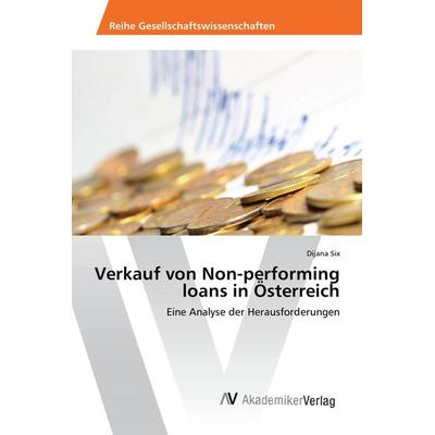 Verkauf von Non-performing loans in Österreich, Taschenbuch von Dijana Six, AV Akademikerverlag, 978-3-639-87421-1