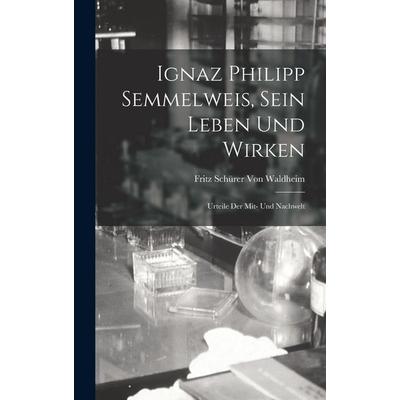 Ignaz Philipp Semmelweis, Sein Leben Und Wirken, Gebundene Ausgabe von Fritz Schürer Waldheim, Tradd Street Press, 978-1-01-741820-0