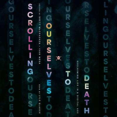 Scrolling Ourselves to Death - Brett McCracken,Ivan Mesa, Audio, 9798874901141