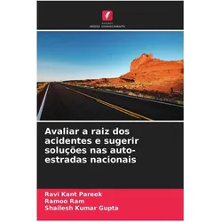 Avaliar a raiz dos acidentes e sugerir soluções nas auto-estradas nacionais, Ratgeber von Shailesh Kumar Gupta, Ramoo Ram, Ravi Kant Pareek