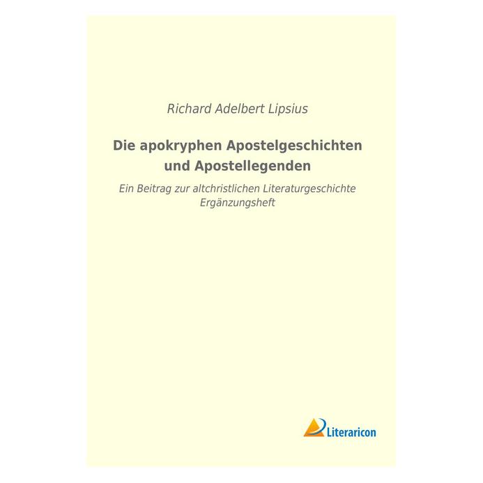 Literaricon Die apokryphen Apostelgeschichten und Apostellegenden (Deutsch, Softcover, Richard Adelbert Lipsius) (56038201)