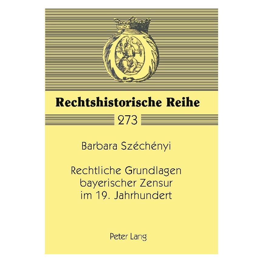 Peter Lang Rechtliche Grundlagen bayerischer Zensur im 19. Jahrhundert (Deutsch, Softcover, Barbara Szechenyi) (56025294)