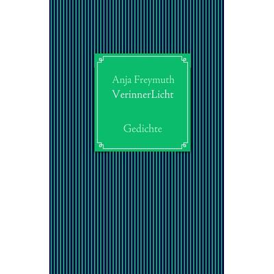 VerinnerLicht, Gebundene Ausgabe von Anja Freymuth, BoD – Books on Demand, 978-3-8391-6352-8