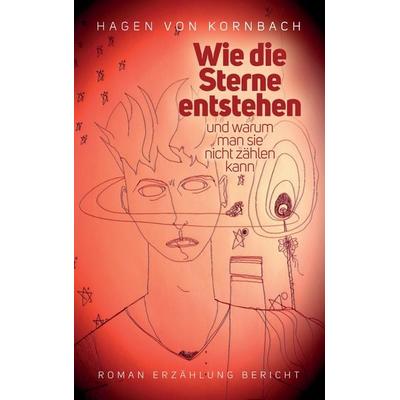 Wie die Sterne entstehen, Taschenbuch von Hagen Kornbach, BoD – Books on Demand, 978-3-7392-2195-3
