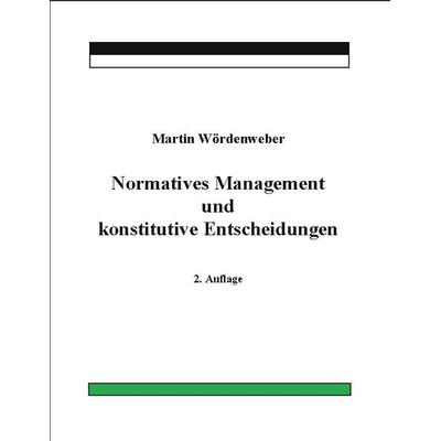 Normatives Management und konstitutive Entscheidungen, Taschenbuch von Martin Wördenweber, BoD – Books on Demand, 978-3-7494-7920-7
