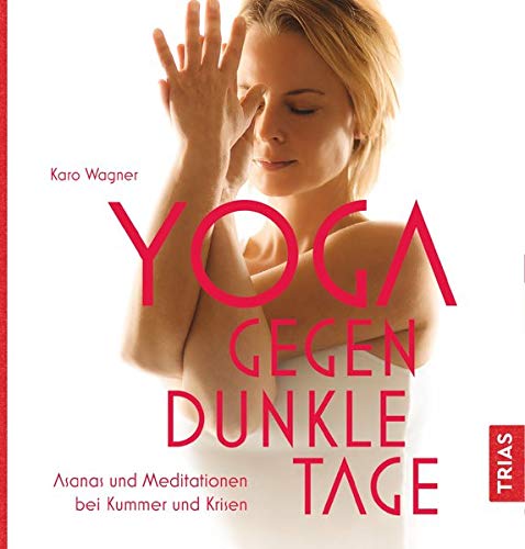 Karo Wagner - Yoga gegen dunkle Tage: Asanas und Meditationen bei Kummer und Krisen - Preis vom 10.10.2026 11:48:34 h