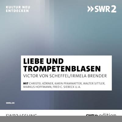 Von Liebe und Trompeteblasen - Victor Scheffel,Irmela Brender, Audio, 9783956157981