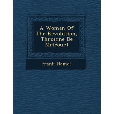A Woman of the Revolution, Th Roigne de M Ricourt, von Frank Hamel, Saraswati Press, 978-1-249-76606-3