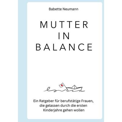 Mutter in Balance, Gebundene Ausgabe von Babete Neumann, BoD - Books on Demand, 978-3-9828209-1-0