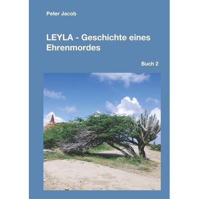 Leyla - Geschichte eines Ehrenmordes, Gebundene Ausgabe von Peter Jacob, Tredition, 978-3-7439-1055-3
