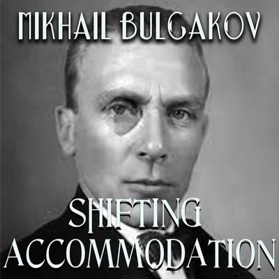 Shifting Accommodation - Mikhail Bulgakov, Audio, 4099995367331