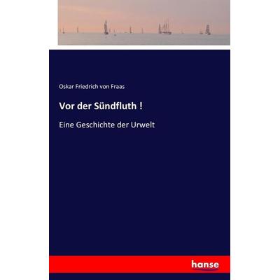 Vor der Sündfluth !, Taschenbuch von Oskar Friedrich Fraas, Hansebooks, 978-3-7411-7977-8
