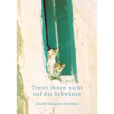 Tretet ihnen nicht auf die Schwänze, Taschenbuch von Marielli Sfakianaki-Manolidou, BoD – Books on Demand, 978-3-8334-4883-6