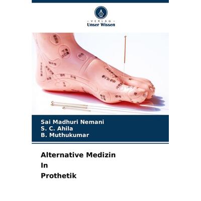 Alternative Medizin In Prothetik, Taschenbuch von Sai Madhuri Nemani,S. C. Ahila,B. Muthukumar, Verlag Unser Wissen, 978-620-8-64173-3