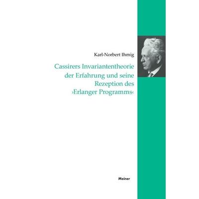 Cassirers Invariantentheorie der Erfahrung und seine Rezeption des 'Erlanger Programms'; Taschenbuch von Karl-Norbert Ihmig, Meiner, F,
