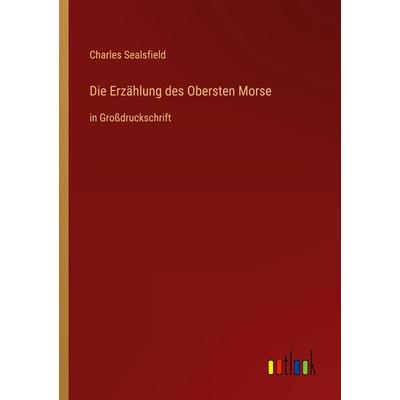 Die Erzählung des Obersten Morse, Taschenbuch von Charles Sealsfield, Outlook, 978-3-368-28938-6