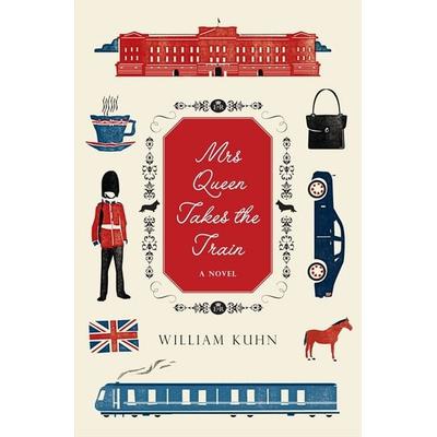 Mrs Queen Takes The Train Firs, Gebundene Ausgabe von William Kuhn, HarperCollins