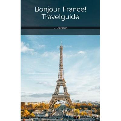 Bonjour, France! Travelguide, Taschenbuch von Jan Dierssen, Epubli, 978-3-7584-4046-5