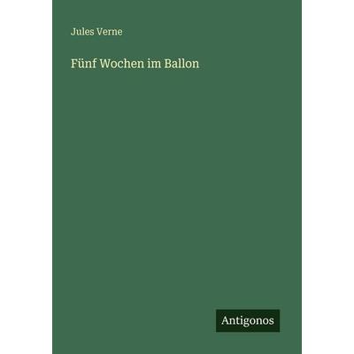 Fünf Wochen im Ballon, Taschenbuch von Jules Verne, Antigonos Verlag, 978-3-566-07947-5