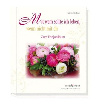 Mit wem sollte ich leben, wenn nicht mit dir, Paperback von Günter Riediger, Butzon & Bercker