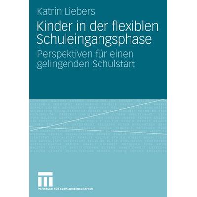 Kinder in der flexiblen Schuleingangsphase, Taschenbuch von Katrin Liebers, VS Verlag für Sozialwissenschaften, 978-3-531-16043-6