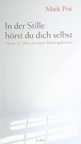 Miek Pot - In der Stille hörst du dich selbst: Meine 12 Jahre in einem Schweigekloster - Preis vom 17.10.2026 19:25:27 h