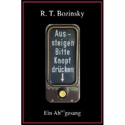 Aussteigen Bitte Knopf drücken, Taschenbuch von R. T. Bozinsky, Epubli, 978-3-7450-1140-1