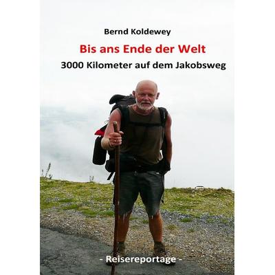 Bis ans Ende der Welt – 3000 Kilometer auf dem Jakobsweg, Taschenbuch von Bernd Koldewey, Epubli, 978-3-7575-1775-5